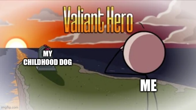 I miss Guinness my old yellow lab | MY CHILDHOOD DOG; ME | image tagged in valiant hero | made w/ Imgflip meme maker