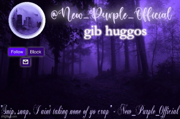 Purple's Announcement | gib huggos | image tagged in purple's announcement | made w/ Imgflip meme maker