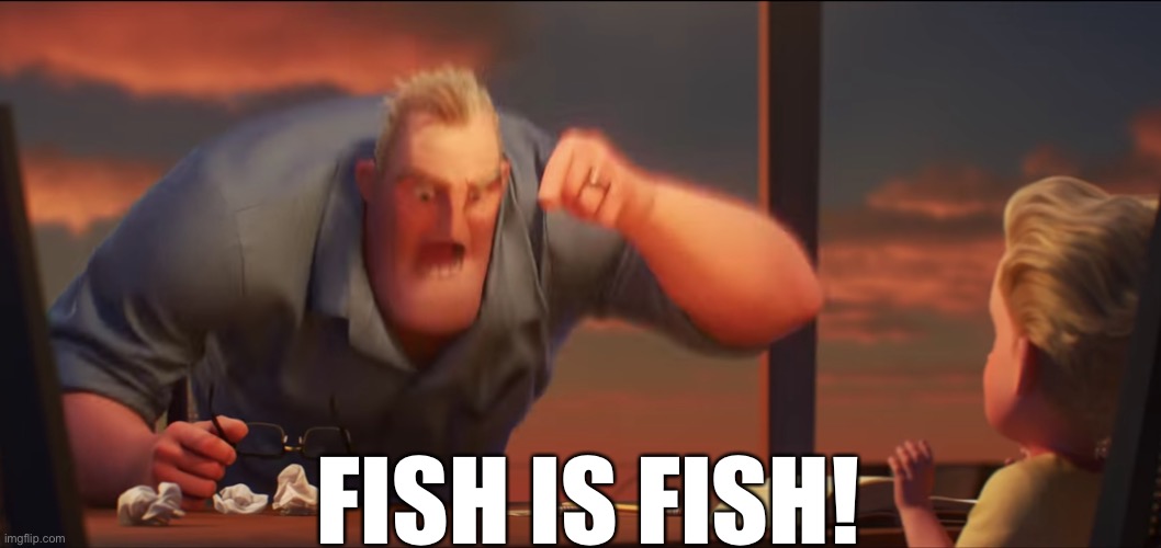 math is math | FISH IS FISH! | image tagged in math is math | made w/ Imgflip meme maker