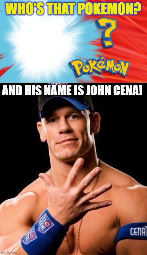 WHO'S THAT POKEMON? AND HIS NAME IS JOHN CENA! | image tagged in who's that pokemon,john cena | made w/ Imgflip meme maker