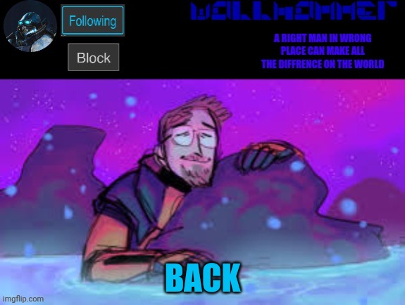 BACK | image tagged in wallhammer gordon freeman in heal pool | made w/ Imgflip meme maker