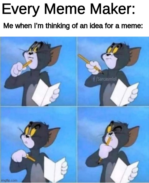 hmm i have no ideas | Every Meme Maker:; Me when I'm thinking of an idea for a meme: | image tagged in tom thinking,put your ideas in the comments,memes | made w/ Imgflip meme maker