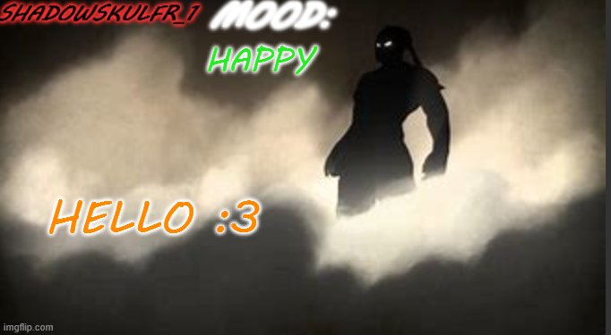 :3 | HAPPY; HELLO :3 | image tagged in shadowskulfr_1 template | made w/ Imgflip meme maker