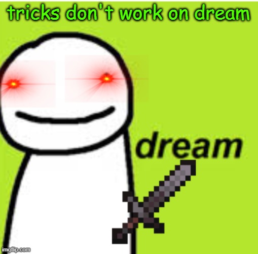 Scary Dream | tricks don't work on dream | image tagged in scary dream | made w/ Imgflip meme maker