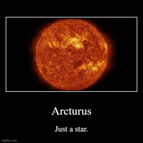 Not a meme, just a star. | image tagged in stars,funni | made w/ Imgflip demotivational maker