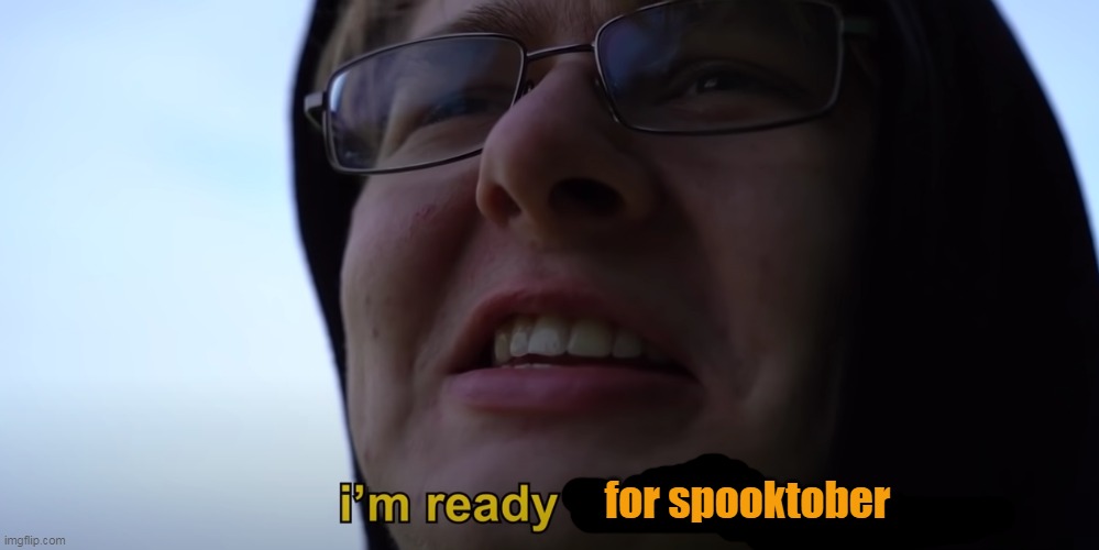 Carson Im ready to leave | for spooktober | image tagged in carson im ready to leave | made w/ Imgflip meme maker