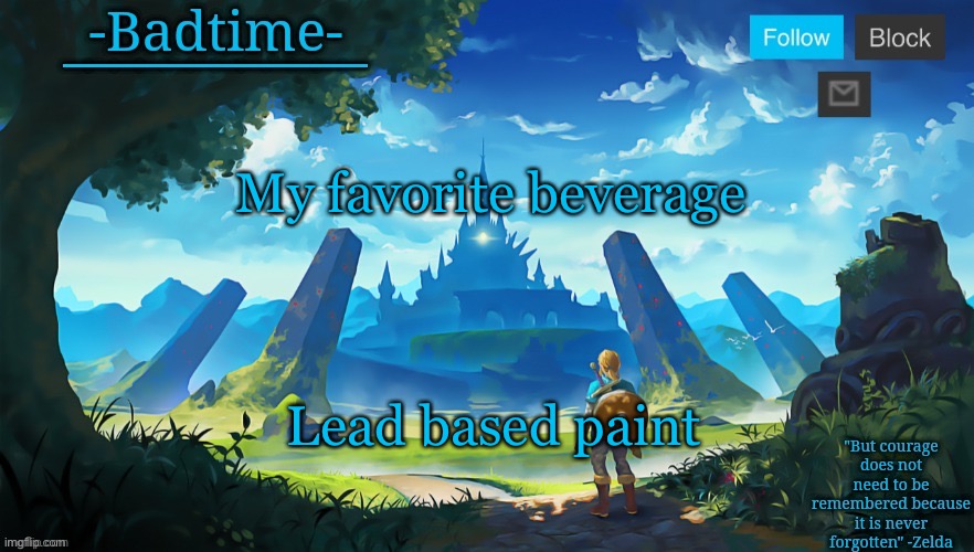 I watch to much joshdub | My favorite beverage; Lead based paint | image tagged in botw announcement | made w/ Imgflip meme maker