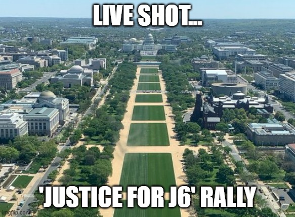 Justice for J6 flounders without Inciter in Chief in attendance | LIVE SHOT... 'JUSTICE FOR J6' RALLY | image tagged in justice for j6,washington dc,insurrectionists,gop,trump cultists | made w/ Imgflip meme maker