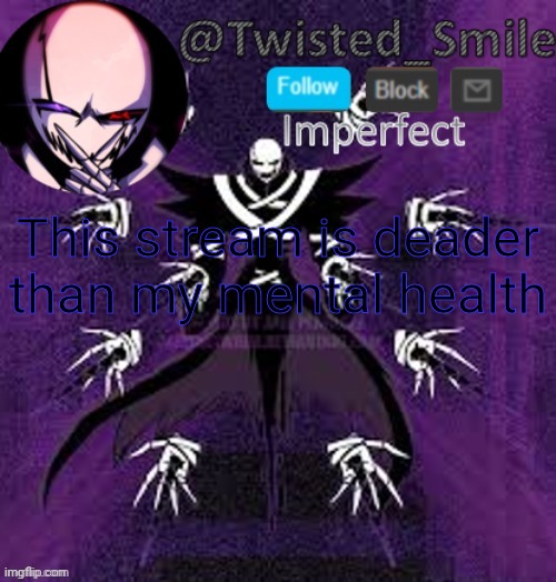 lol | This stream is deader than my mental health | image tagged in shattered 2 | made w/ Imgflip meme maker