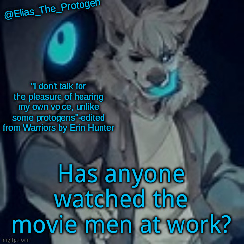 Elias_The_Protogen furry sans pt. 2 temp | Has anyone watched the movie men at work? | image tagged in elias_the_protogen furry sans pt 2 temp | made w/ Imgflip meme maker