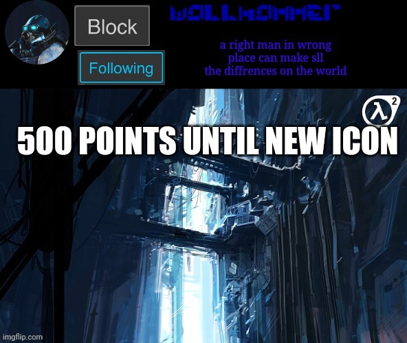 500 POINTS UNTIL NEW ICON | image tagged in wallhammer | made w/ Imgflip meme maker
