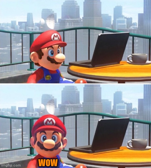 Mario looks at computer | WOW | image tagged in mario looks at computer | made w/ Imgflip meme maker