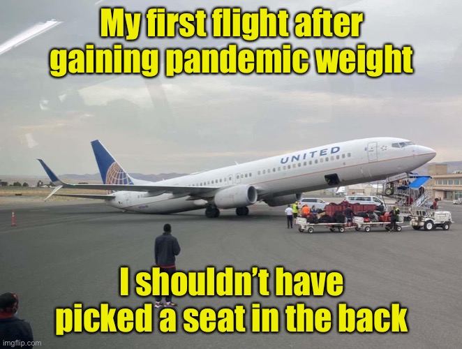 When fat people sit in the back and everyone exist at the front. | My first flight after gaining pandemic weight; I shouldn’t have picked a seat in the back | image tagged in covid-19,fat,overweight | made w/ Imgflip meme maker