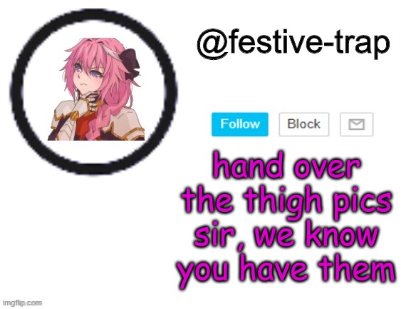 do not resist | hand over the thigh pics sir, we know you have them | made w/ Imgflip meme maker