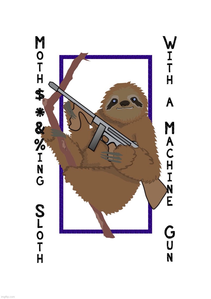 Sloth with a machine gun | image tagged in sloth with a machine gun | made w/ Imgflip meme maker