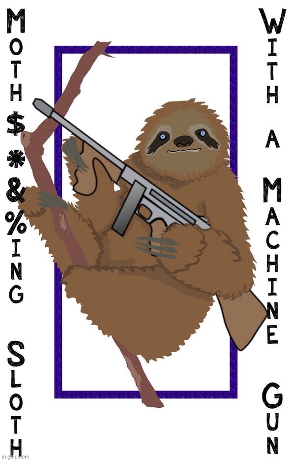 Sloth with a machine gun | image tagged in sloth with a machine gun | made w/ Imgflip meme maker