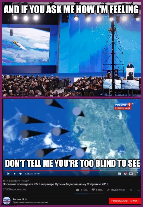 You've been Rickrolled | AND IF YOU ASK ME HOW I'M FEELING; DON'T TELL ME YOU'RE TOO BLIND TO SEE | image tagged in russia's presentation showing hypersonic missiles attack,vladimir putin,russia,nuclear war,united nations,rickrolling | made w/ Imgflip meme maker