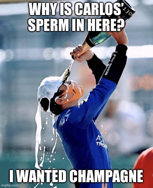 Lando Norris Podium | WHY IS CARLOS’ SPERM IN HERE? I WANTED CHAMPAGNE | image tagged in lando norris podium | made w/ Imgflip meme maker