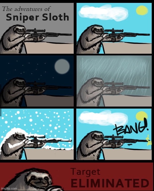 The adventures of sniper sloth | image tagged in the adventures of sniper sloth | made w/ Imgflip meme maker