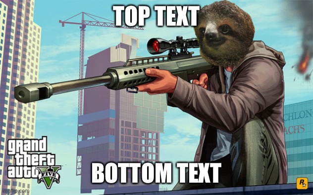 Sloth sniper | TOP TEXT; BOTTOM TEXT | image tagged in sloth sniper | made w/ Imgflip meme maker