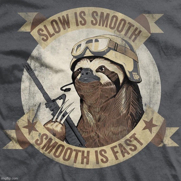 Sloth slow is smooth | image tagged in sloth slow is smooth | made w/ Imgflip meme maker