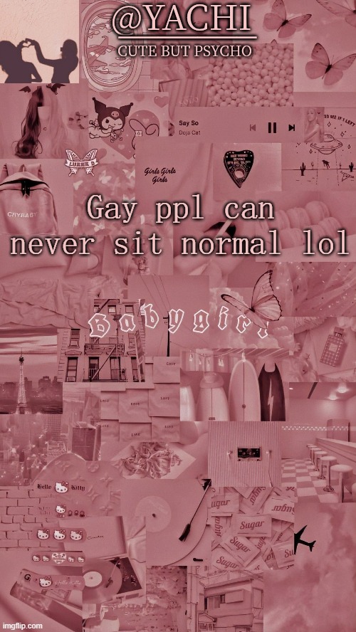Yachis temp | Gay ppl can never sit normal lol | image tagged in yachis temp | made w/ Imgflip meme maker