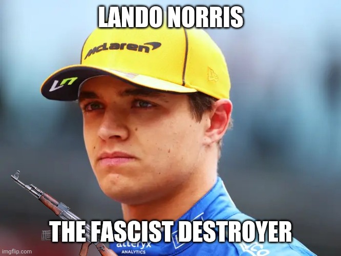 Lando Norris triggered | LANDO NORRIS THE FASCIST DESTROYER | image tagged in lando norris triggered | made w/ Imgflip meme maker