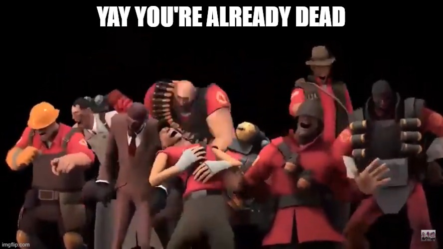 AKAAHAHHAHA | YAY YOU'RE ALREADY DEAD | image tagged in akaahahhaha | made w/ Imgflip meme maker