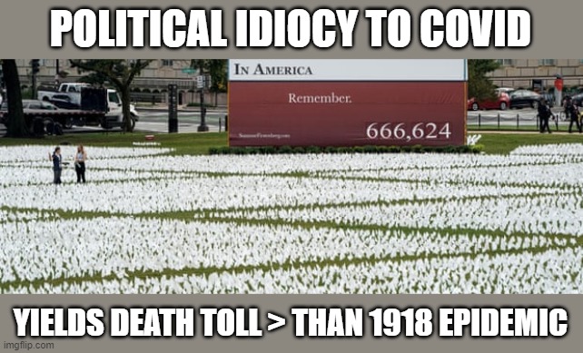 US #1 globally for Covid infections & deaths is not something to proud of | POLITICAL IDIOCY TO COVID; YIELDS DEATH TOLL > THAN 1918 EPIDEMIC | image tagged in covid,1918 epidemic,propaganda,gop bs | made w/ Imgflip meme maker