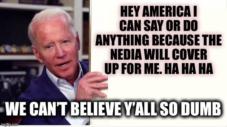 Buy Den Still Going | HEY AMERICA I CAN SAY OR DO ANYTHING BECAUSE THE NEDIA WILL COVER UP FOR ME. HA HA HA; WE CAN’T BELIEVE Y’ALL SO DUMB | image tagged in wake up | made w/ Imgflip meme maker