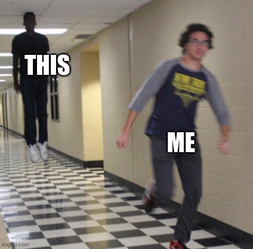 Running away in hallway | THIS ME | image tagged in running away in hallway | made w/ Imgflip meme maker