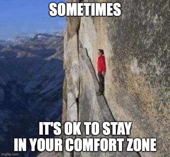 SOMETIMES; IT'S OK TO STAY IN YOUR COMFORT ZONE | image tagged in memes,mental health,capitalism,comfort | made w/ Imgflip meme maker