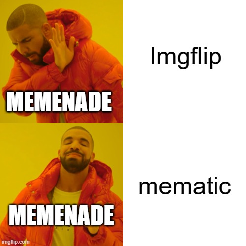 Drake Hotline Bling Meme | Imgflip; MEMENADE; mematic; MEMENADE | image tagged in memes,drake hotline bling,memenade | made w/ Imgflip meme maker