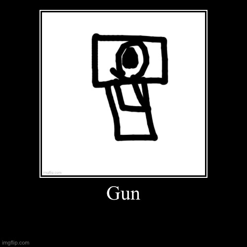 Gun | image tagged in demotivationals | made w/ Imgflip demotivational maker