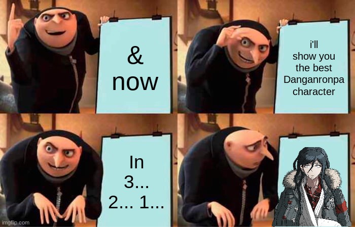 Haiji SUCKS | & now; i'll show you the best Danganronpa character; In 3... 2... 1... | image tagged in memes,gru's plan | made w/ Imgflip meme maker