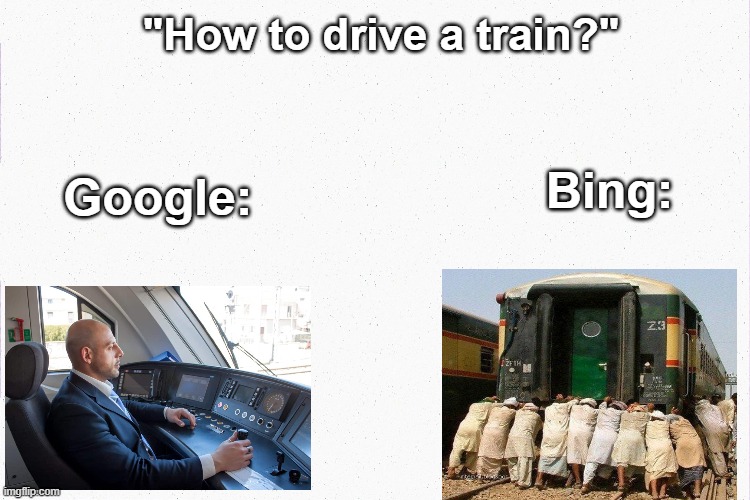 How to drive a train | "How to drive a train?"; Bing:; Google: | image tagged in google search,train,railway,meme,pushing,bing | made w/ Imgflip meme maker