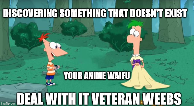 Deal with it | DISCOVERING SOMETHING THAT DOESN'T EXIST; YOUR ANIME WAIFU; DEAL WITH IT VETERAN WEEBS | image tagged in discovering something that doesn't exist,anime | made w/ Imgflip meme maker