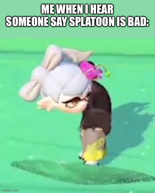 Uh | ME WHEN I HEAR SOMEONE SAY SPLATOON IS BAD: | image tagged in glitched marie | made w/ Imgflip meme maker