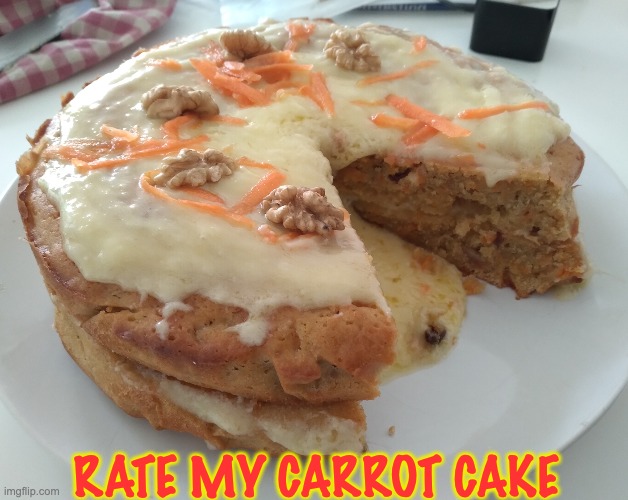 how is it? It tastes good :) | RATE MY CARROT CAKE | image tagged in unfunny | made w/ Imgflip meme maker