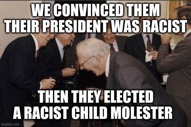 Joe Biden |  WE CONVINCED THEM THEIR PRESIDENT WAS RACIST; THEN THEY ELECTED A RACIST CHILD MOLESTER | image tagged in joe biden,biden,donald trump,trump,black lives matter | made w/ Imgflip meme maker