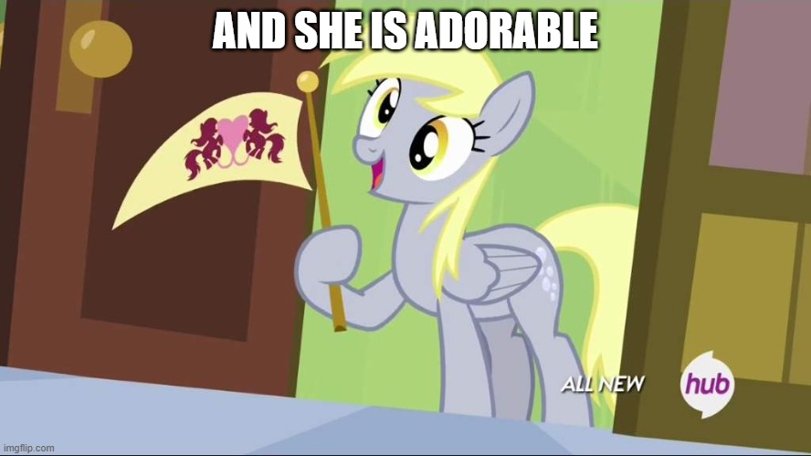 Derpy Hooves facts | AND SHE IS ADORABLE | image tagged in derpy hooves facts | made w/ Imgflip meme maker