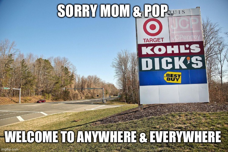 American parking lot | SORRY MOM & POP; WELCOME TO ANYWHERE & EVERYWHERE | image tagged in usa,the scroll of truth,sad | made w/ Imgflip meme maker