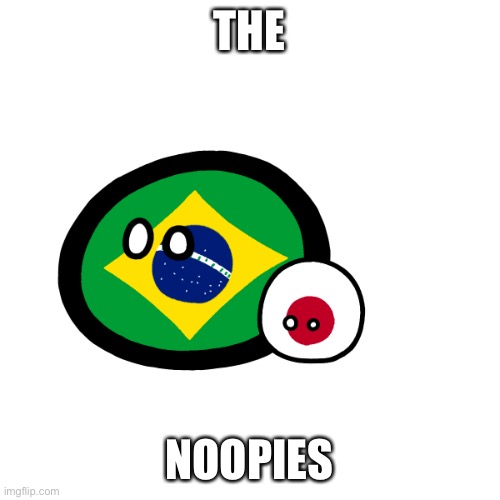 Brazil and japan | THE; NOOPIES | image tagged in polandball,countryballs,shitpost,memes | made w/ Imgflip meme maker