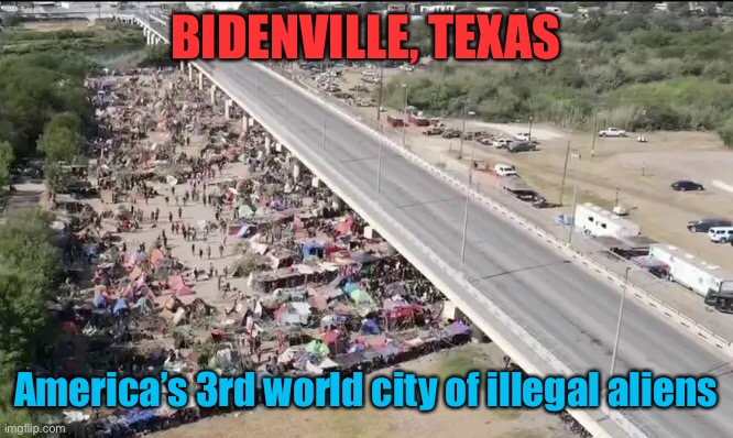 Tearing America Down faster | BIDENVILLE, TEXAS; America’s 3rd world city of illegal aliens | image tagged in bidenville,joe biden,illegal aliens,3rd world conditions,disease | made w/ Imgflip meme maker