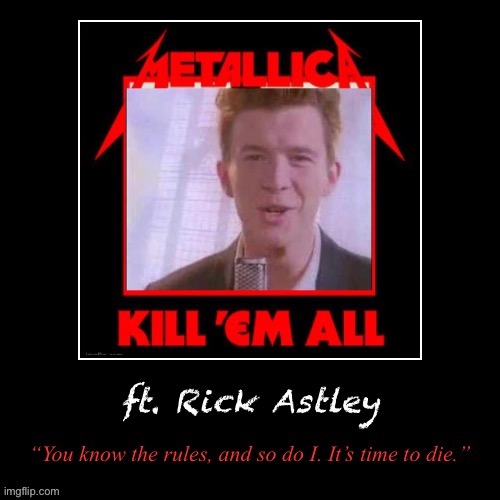 Rick Astley kill em all | image tagged in rick astley kill em all | made w/ Imgflip meme maker