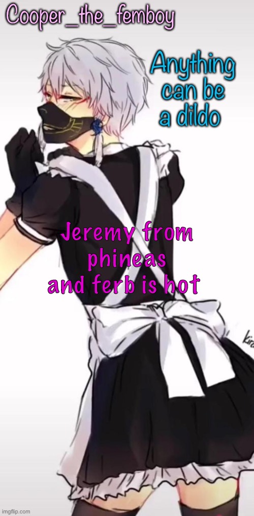 Femboy temp | Jeremy from phineas and ferb is hot | image tagged in femboy temp | made w/ Imgflip meme maker