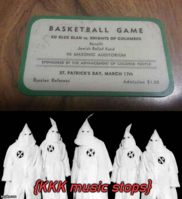 I don't think they like none of these groups. | {KKK music stops} | image tagged in kkk,dark humor | made w/ Imgflip meme maker