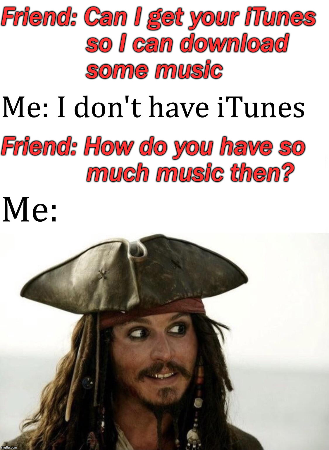 I pirate all my music and programs. | image tagged in pirate,itunes | made w/ Imgflip meme maker