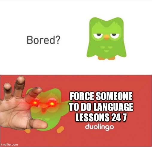Duo is up to making you do Spanish | FORCE SOMEONE TO DO LANGUAGE LESSONS 24 7 | image tagged in duolingo bored,dirty dan,spanish,memes | made w/ Imgflip meme maker