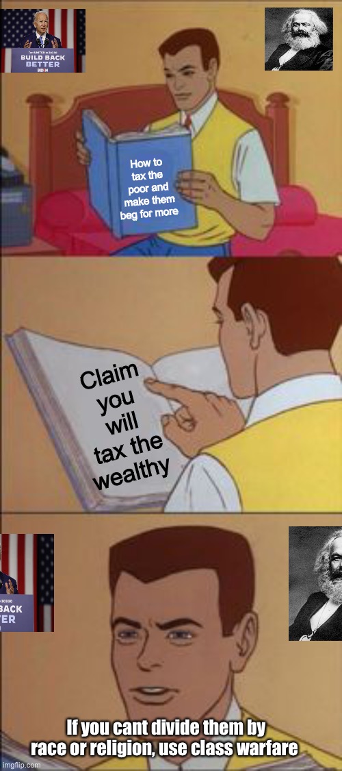 Or vaccination status | How to tax the poor and make them beg for more; Claim you will tax the wealthy; If you cant divide them by race or religion, use class warfare | image tagged in peter parker reading a book,politics lol | made w/ Imgflip meme maker